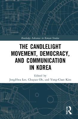 The Candlelight Movement, Democracy, and Communication in Korea - cover