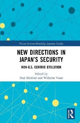 New Directions in Japan’s Security: Non-U.S. Centric Evolution - cover