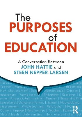 The Purposes of Education: A Conversation Between John Hattie and Steen Nepper Larsen - John Hattie,Steen Nepper Larsen - cover