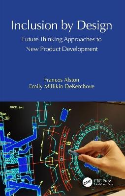 Inclusion by Design: Future Thinking Approaches to New Product Development - Frances Alston,Emily Millikin DeKerchove - cover