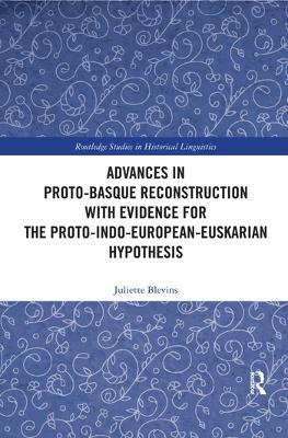 Advances in Proto-Basque Reconstruction with Evidence for the Proto-Indo-European-Euskarian Hypothesis - Juliette Blevins - cover