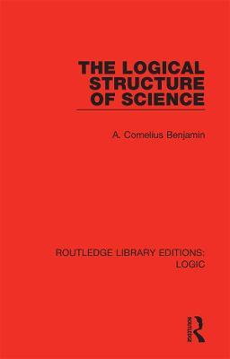 The Logical Structure of Science - A. Cornelius Benjamin - cover