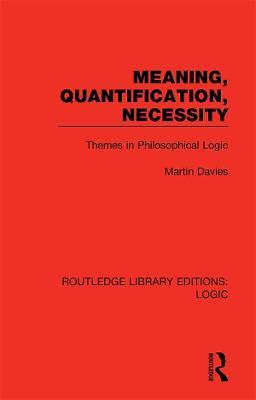 Meaning, Quantification, Necessity: Themes in Philosophical Logic - Martin Davies - cover