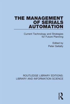 The Management of Serials Automation: Current Technology and Strategies for Future Planning - cover