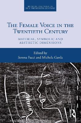 The Female Voice in the Twentieth Century: Material, Symbolic and Aesthetic Dimensions - cover