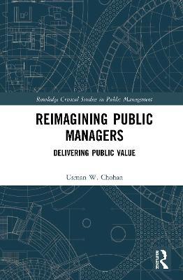 Reimagining Public Managers: Delivering Public Value - Usman W. Chohan - cover