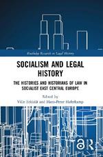 Socialism and Legal History: The Histories and Historians of Law in Socialist East Central Europe