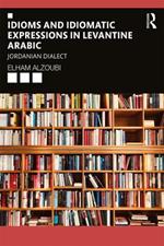 Idioms and Idiomatic Expressions in Levantine Arabic: Jordanian Dialect