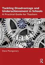 Tackling Disadvantage and Underachievement in Schools: A Practical Guide for Teachers