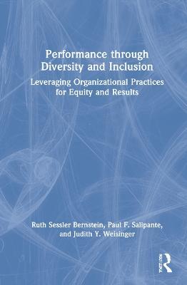 Performance through Diversity and Inclusion: Leveraging Organizational Practices for Equity and Results - Ruth Bernstein,Paul Salipante,Judith Weisinger - cover