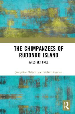 The Chimpanzees of Rubondo Island: Apes Set Free - Josephine Nadezda Msindai,Volker Sommer - cover