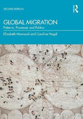 Global Migration: Patterns, Processes and Politics - Elizabeth Mavroudi,Caroline Nagel - cover