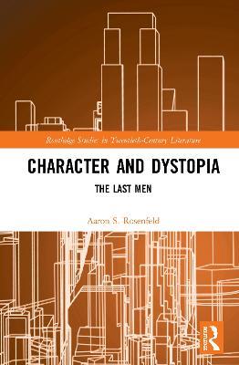 Character and Dystopia: The Last Men - Aaron S. Rosenfeld - cover