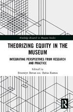 Theorizing Equity in the Museum: Integrating Perspectives from Research and Practice