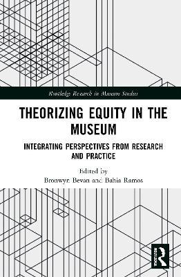 Theorizing Equity in the Museum: Integrating Perspectives from Research and Practice - cover