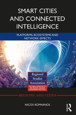 Smart Cities and Connected Intelligence: Platforms, Ecosystems and Network Effects - Nicos Komninos - cover