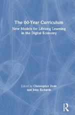 The 60-Year Curriculum: New Models for Lifelong Learning in the Digital Economy