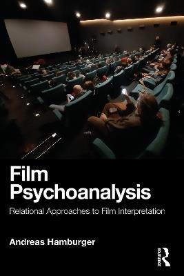 Film Psychoanalysis: Relational Approaches to Film Interpretation - Andreas Hamburger - cover