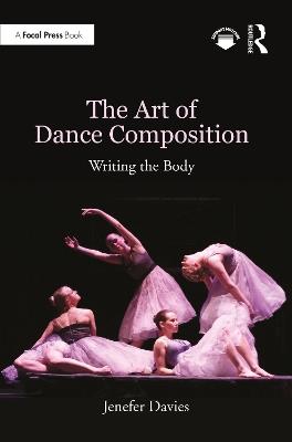 The Art of Dance Composition: Writing the Body - Jenefer Davies - cover