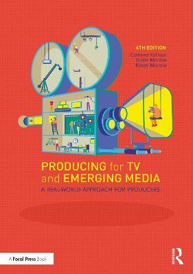 Producing for TV and Emerging Media: A Real-World Approach for Producers - Dustin Morrow,Kacey Morrow - cover