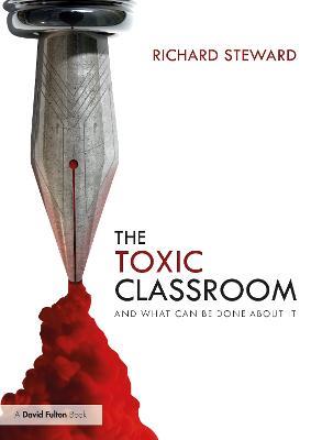 The Toxic Classroom: And What Can be Done About It - Richard Steward - cover