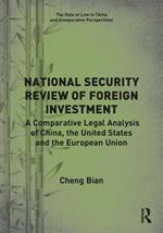 National Security Review of Foreign Investment: A Comparative Legal Analysis of China, the United States and the European Union