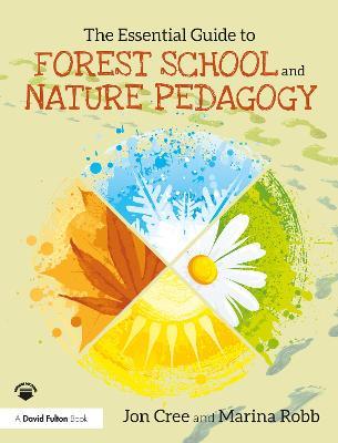 The Essential Guide to Forest School and Nature Pedagogy - Jon Cree,Marina Robb - cover