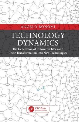 Technology Dynamics: The Generation of Innovative Ideas and Their Transformation Into New Technologies - Angelo Bonomi - cover