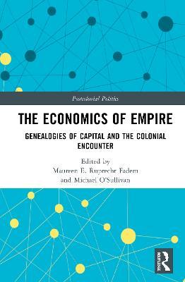 The Economics of Empire: Genealogies of Capital and the Colonial Encounter - cover