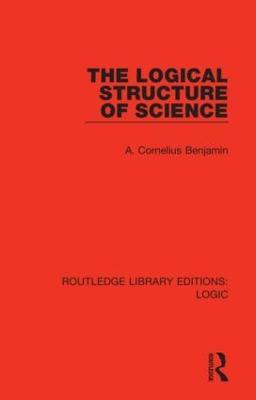The Logical Structure of Science - A. Cornelius Benjamin - cover