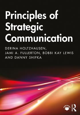 Principles of Strategic Communication - Derina Holtzhausen,Jami Fullerton,Bobbi Kay Lewis - cover