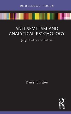 Anti-Semitism and Analytical Psychology: Jung, Politics and Culture - Daniel Burston - cover