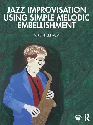 Jazz Improvisation Using Simple Melodic Embellishment - Mike Titlebaum - cover