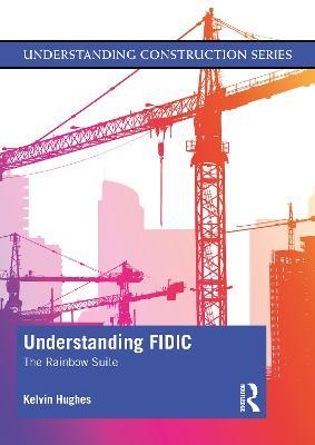 Understanding FIDIC: The Rainbow Suite - Kelvin Hughes - cover