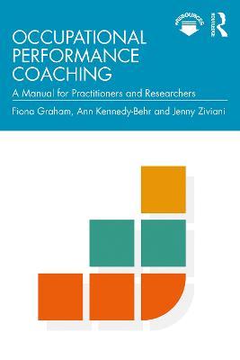 Occupational Performance Coaching: A Manual for Practitioners and Researchers - Fiona Graham,Ann Kennedy-Behr,Jenny Ziviani - cover