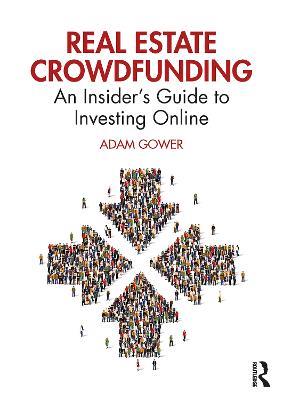 Real Estate Crowdfunding: An Insider’s Guide to Investing Online - Adam Gower - cover