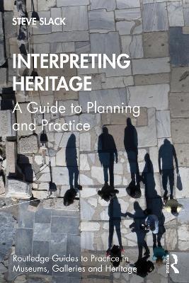 Interpreting Heritage: A Guide to Planning and Practice - Steve Slack - cover