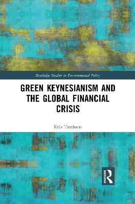 Green Keynesianism and the Global Financial Crisis - Kyla Tienhaara - cover
