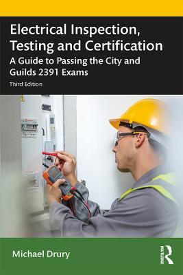 Electrical Inspection, Testing and Certification: A Guide to Passing the City and Guilds 2391 Exams - Michael Drury - cover