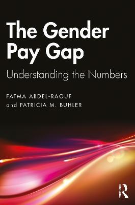 The Gender Pay Gap: Understanding the Numbers - Fatma Abdel-Raouf,Patricia M. Buhler - cover