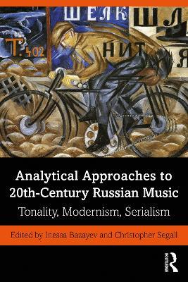 Analytical Approaches to 20th-Century Russian Music: Tonality, Modernism, Serialism - cover