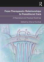From Therapeutic Relationships to Transitional Care: A Theoretical and Practical Roadmap