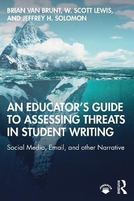 An Educator’s Guide to Assessing Threats in Student Writing: Social Media, Email, and other Narrative - Brian Van Brunt,W. Scott Lewis,Jeffrey H. Solomon - cover