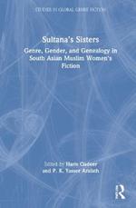 Sultana’s Sisters: Genre, Gender, and Genealogy in South Asian Muslim Women's Fiction