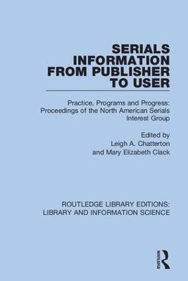 Serials Information from Publisher to User: Practice, Programs and Progress: Proceedings of the North American Serials Interest Group - cover