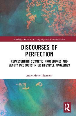 Discourses of Perfection: Representing Cosmetic Procedures and Beauty Products in UK Lifestyle Magazines - Anne-Mette Hermans - cover