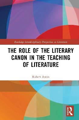 The Role of the Literary Canon in the Teaching of Literature - Robert Aston - cover