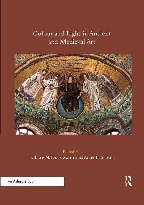 Colour and Light in Ancient and Medieval Art - Chloe N. Duckworth,Anne E. Sassin - cover