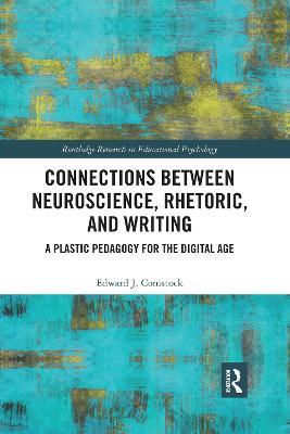 Connections Between Neuroscience, Rhetoric, and Writing: A Plastic Pedagogy for the Digital Age - Edward J. Comstock - cover