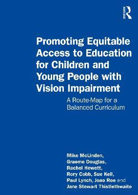Promoting Equitable Access to Education for Children and Young People with Vision Impairment: A Route-Map for a Balanced Curriculum - Mike Mclinden,Graeme Douglas,Rachel Hewett - cover